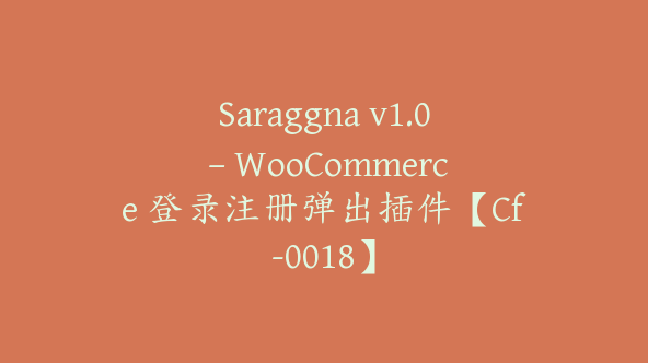 Saraggna v1.0 – WooCommerce 登录注册弹出插件【Cf-0018】