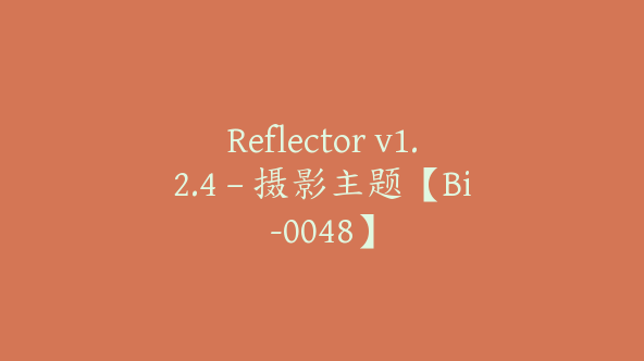 Reflector v1.2.4 – 摄影主题【Bi-0048】