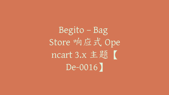 Begito – Bag Store 响应式 Opencart 3.x 主题【De-0016】